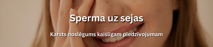 Sperma uz sejas pakalpojums ar aizraujošu un intīmu pieredzi Latvijā